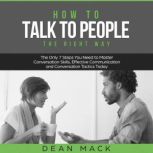 How to Talk to People The Right Way ..., Dean Mack
