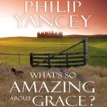 Whats So Amazing About Grace?, Philip Yancey