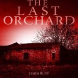 The Last Orchard EMP Survival in a P..., James Hunt