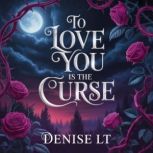 To Love You Is the Curse, DENISE LT