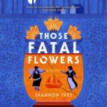 Those Fatal Flowers, Shannon Ives