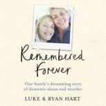 Remembered Forever Our family's devastating story of domestic abuse and murder, Luke Hart