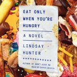 Eat Only When Youre Hungry, Lindsay Hunter