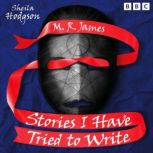 M. R. James Stories I Have Tried to ..., Sheila Hodgson