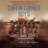 Coffin Corner Boys One Bomber, Ten Men, and Their Harrowing Escape from Nazi-Occupied France, Carole Engle Avriett