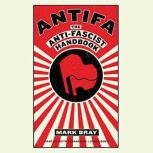 Antifa The Anti-Fascist Handbook, Mark Bray