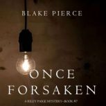 Once Forsaken A Riley Paige Mystery..., Blake Pierce