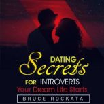 Dating Secrets for Introverts Your Dream Life Starts, Bruce Rockata