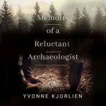 Memoirs of a Reluctant Archaeologist, Yvonne Kjorlien