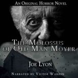 The Molossus of Old Man Moyer An Ori..., Joe Lyon