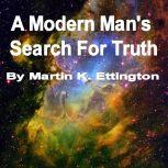 A Modern Mans Search for Truth, Martin K. Ettington