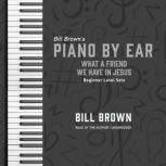 What a Friend We Have in Jesus Beginner Level Solo, Bill Brown
