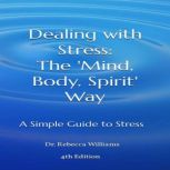 Dealing with Stress  The Mind, Body..., Dr. Rebecca Williams