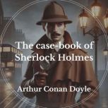 The Case Book of Sherlock Holmes, Arthur Conan Doyle