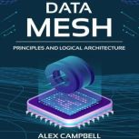 Data Mesh Principles and Logical Architecture, Alex Campbell