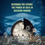 Decoding the Future The Power of Dat..., Lucas Foster