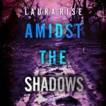 Amidst the Shadows A Tori Spark FBI ..., Laura Rise