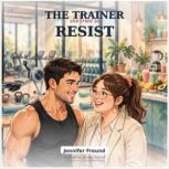 The Trainer She Tried to Resist, Jennifer Freund