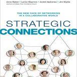 Strategic Connections The New Face of Networking in a Collaborative World, Anne Baber
