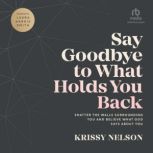 Say Goodbye to What Holds You Back, Krissy Nelson