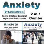 Anxiety Facing Childhood Emotional Neglect and Panic Attacks (2 in 1 Combo), Kendra Motors