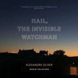 Hail, the Invisible Watchman, Alexandra Oliver