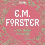 E. M. Forster A BBC Radio Collection..., E.M. Forster