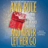 And Never Let her Go Thomas Capano: The Deadly Seducer, Ann Rule