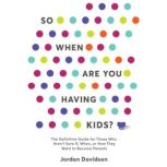 So When Are You Having Kids, Jordan Davidson