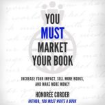 You Must Market Your Book, Honoree Corder