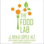 The Food Lab Better Home Cooking Through Science, J. Kenji Lopez-Alt