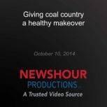 Giving coal country a healthy makeove..., PBS NewsHour
