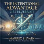 The Intentional Advantage. Life Bluep..., Marrex Silvain
