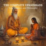 The Complete Upanishads Text, Contex..., Dr Bhaskar Bora