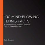 100 MindBlowing Tennis Facts, Felix Grayson