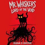 Mr. Whiskers Lord of the Void, Joshua D. Koester