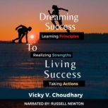 Dreaming Success To Living Success, Vicky V. Choudhary