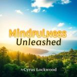 Mindfulness Unleashed Simple Secrets..., Cyrus Lockwood