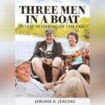 Three Men in a Boat To Say Nothing o..., Jerome K. Jerome