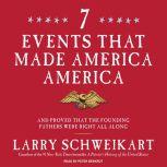 Seven Events That Made America America And Proved That the Founding Fathers Were Right All Along, Larry Schweikart