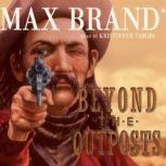 Beyond the Outposts, Max Brand