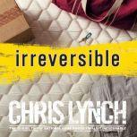 Irreversible, Chris Lynch