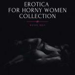 Erotica for Horny Women, Collection: Forbidden Explicit Stories, Threesome Desires and Dirty Sexy Games, Rachel Wild
