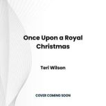 Once Upon a Royal Christmas, Teri Wilson