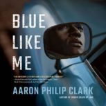 Blue Like Me, Aaron Philip Clark