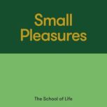 Small Pleasures, The School of Life