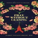 Pray Without Ceasing, Audrey Tousant Shelby MSW