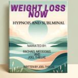Weight Loss Now Hypnosis and Sublimin..., Joel Thielke