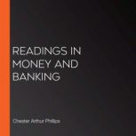 Readings in Money and Banking, Chester Arthur Phillips