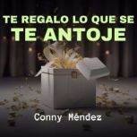 Te Regalo Lo Que Se Te Antoje, Conny Mendez